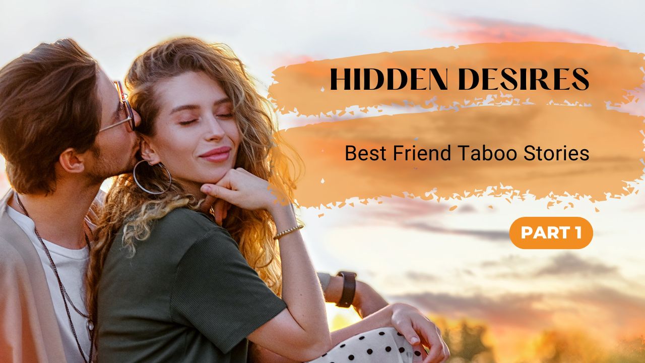 Best Friend Taboo Stories With Hidden Desires